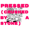 Pressed (Crushed by a Stone)