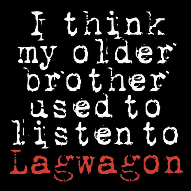 I Think My Older Brother Used to Listen to Lagwagon