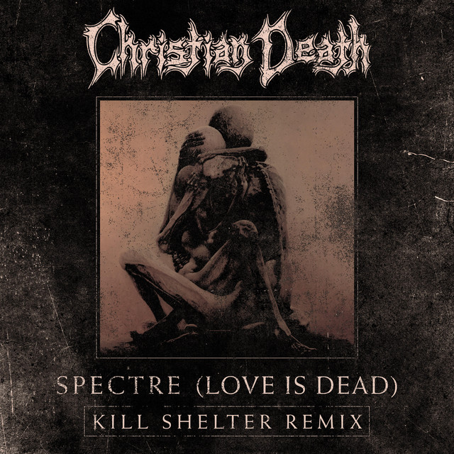 Spectre (Love is Dead) [Kill Shelter Remix]