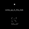 come_up_in_the_club