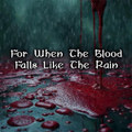 For When The Blood Falls Like The Rain (Single)