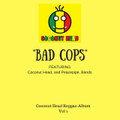 Bad Cops: Coconut Head Reggae Album, Vol. 1